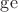 $\operatorname{ge}$