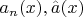$a_n(x),\hat{a}(x)$