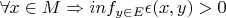 $\forall x \in M \Rightarrow inf\limits_{y \in E}\epsilon(x,y) > 0$