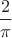 $\dfrac{2}{\pi}$