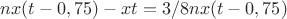 $n x(t - 0,75) - x t  = 3/8 n x(t - 0,75 )$