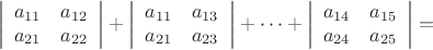 $$
\left|\begin{array}{cc}a_{11}&a_{12}\\a_{21}&a_{22}\end{array}\right| +
\left|\begin{array}{cc}a_{11}&a_{13}\\a_{21}&a_{23}\end{array}\right| +
\dots
+\left|\begin{array}{cc}a_{14}&a_{15}\\a_{24}&a_{25}\end{array}\right|=
$$