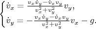 $$\begin{cases}\dot v_x=\frac{v_x\dot v_y-\dot v_xv_y}{v_x^2+v_y^2}v_y\text{,}\\ \dot v_y=-\frac{v_x\dot v_y-\dot v_xv_y}{v_x^2+v_y^2}v_x-g\text{.}\end{cases}$$