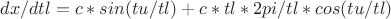 $dx/dtl=c*sin(tu/tl)+c*tl*2pi/tl*cos(tu/tl)$ $dx/dtl=c*sin(tu/tl)+c*tl*2pi/tl*cos(tu/tl)$