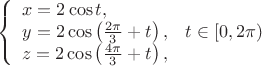 $$\left\{\begin{array}{l}
x=2\cos t, \\
y=2\cos \left({2\pi\over3}+t\right), \\
z=2\cos \left({4\pi\over3}+t\right),
\end{array}\right.\,t\in[0,2\pi)$$