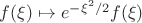 $f(\xi)\mapsto e^{-\xi^2/2}f(\xi)$