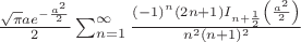 $\frac{\sqrt{\pi } a e^{-\frac{a^2}{2}}}{2}\sum _{n=1}^{\infty } \frac{ (-1)^n (2 n+1) I_{n+\frac{1}{2}}\left(\frac{a^2}{2}\right)}{n^2 (n+1)^2}$