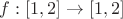 $f:[1,2]\to[1,2]$