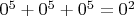 $0^5+0^5+0^5=0^2$