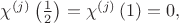 $\chi^{(j)}\left(\frac12\right)=\chi^{(j)}\left(1\right)=0,$