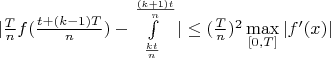 $|\frac{T}{n}f(\frac{t+(k-1)T}{n})-\int\limits_{\frac{kt}{n}}^{\frac{(k+1)t}{n}}|\le (\frac{T}{n})^2 \max\limits_{[0,T]} |f'(x)|$