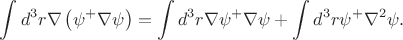 $$\int d^3r\nabla\left(\psi^+ \nabla \psi\right) = \int d^3r \nabla \psi^+\nabla\psi + \int d^3 r \psi^+\nabla^2\psi.$$