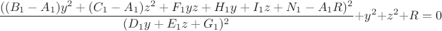 $$\dfrac {((B_1-A_1)y^2+(C_1-A_1)z^2+F_1yz+H_1y+I_1z+N_1-A_1R)^2}{(D_1y+E_1z+G_1)^2}+y^2+z^2+R=0$$