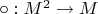 $\circ:M^2\to M$