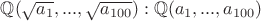 $\mathbb Q(\sqrt{a_1},...,\sqrt{a_{100}}):\mathbb Q(a_1,...,a_{100})$