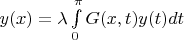 $y(x) = \lambda\int\limits_0^{\pi} {G(x,t)y(t )dt }$