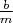 $\frac{b}{m}$