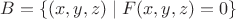 $B=\{(x, y, z) \mid F(x, y, z)=0\}$ $B=\{(x, y, z) \mid F(x, y, z)=0\}$