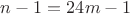 $n-1=24m-1$