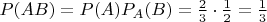 $P(AB)=P(A)P_A(B)=\frac 23\cdot\frac 12=\frac 13$