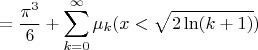 $$ = \frac{\pi^3}{6} +\sum_{k=0}^{\infty}  \mu_k(x < \sqrt{2 \ln (k+1)})$$