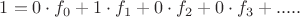 $1=0\cdot f_0+1\cdot f_1+0\cdot f_2+0\cdot f_3+.....$