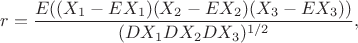 $$r=\frac{E((X_1-EX_1)(X_2-EX_2)(X_3-EX_3))}{(DX_1DX_2DX_3)^{1/2}},$$