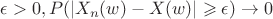 $\epsilon > 0 , P(|X_n(w)- X(w)| \geqslant \epsilon   ) \to 0  $
