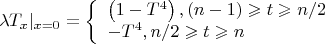 $$\lambda T_x|_{x=0}=\left\{ \begin{array}{l}
\left(1-T^4\right),(n-1)\geqslant t \geqslant n/2\\
-T^4,n/2\geqslant t\geqslant n
\end{array}\right$$