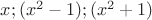 $x;(x^2-1);(x^2+1)$