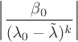 $\left|\dfrac{\beta_0}{(\lambda_0-\tilde\lambda)^k}\right|$