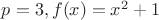 $p=3, f(x)=x^2+1$