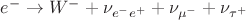 $e^- \to W^- + \nu_{e^-e^+} + \nu_{\mu^-} + \nu_{\tau^+}$