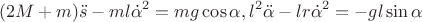 $$(2M+m)\ddot s-ml \dot \alpha^2=mg \cos\alpha,  l^2 \ddot \alpha-l r \dot\alpha^2=-g l \sin\alpha$$