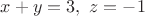 $x+y=3,\ z=-1$