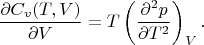 $$\frac{\partial C_v(T,V)}{\partial V}=T\left(\frac{\partial^2 p}{\partial T^2}\right)_V.$$