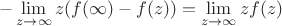 $$-\lim_{z\to\infty} z(f(\infty)-f(z))=\lim_{z\to\infty}zf(z)$$