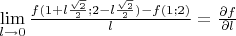 $\lim\limits_{l \to 0} \frac{f(1+l\frac{\sqrt2}{2};2-l\frac{\sqrt2} {2})- f(1;2)}{l} =\frac{\partial f}{\partial l} $