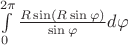 $
\int\limits_{0}^{2\pi}\frac{R\sin(R\sin\varphi)}{\sin\varphi}d\varphi
$