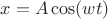 $x=A\cos(wt)$