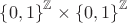 $\left\lbrace 0,1 \right\rbrace^\mathbb{Z}\times \left\lbrace 0,1 \right\rbrace^\mathbb{Z}$