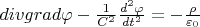 $divgrad \varphi -\frac {1} {C^2} \frac {d^2 \varphi} {dt^2} = -\frac {\rho} {\varepsilon_0}