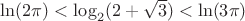 $\ln(2\pi)<\log_{2}(2+\sqrt{3})<\ln(3\pi)$