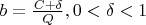 $b=\frac{C+\delta}{Q},0<\delta<1$