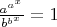 $\frac{a^{a^x}}{b^{b^x}}=1$