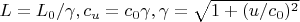 $L = L_0/\gamma,  c_u = c_0 \gamma, \gamma = \sqrt{1 + (u/c_0)^2} $