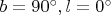 $b=90^\circ,l=0^\circ$