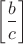 $$\left[ {\frac{b}{c}} \right]$$