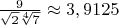 $\frac{9}{\sqrt2\sqrt[4]7}\approx3,9125$
