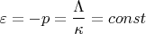 $$\varepsilon = -p=\frac{\Lambda}{\kappa}=const$$